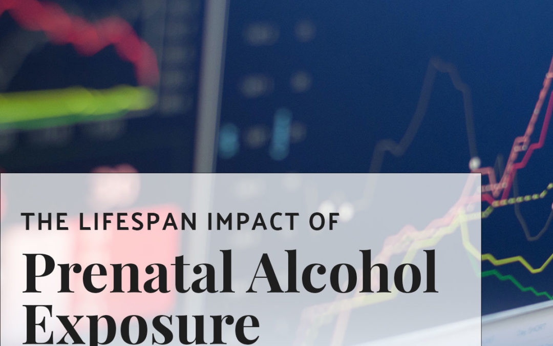 The Lifespan Impact of Prenatal Alcohol Exposure