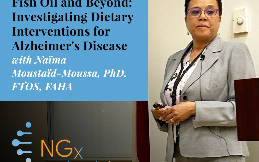 Fish Oil and Beyond: Investigating Dietary Interventions for Alzheimer’s Disease with Dr. Naïma Moustaïd-Moussa