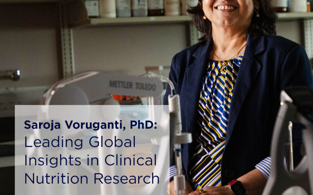 Saroja Voruganti, PhD: Leading Global Insights in Clinical Nutrition Research