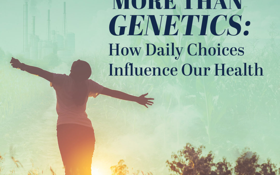 More Than Genetics: How Daily Choices Influence Our Health