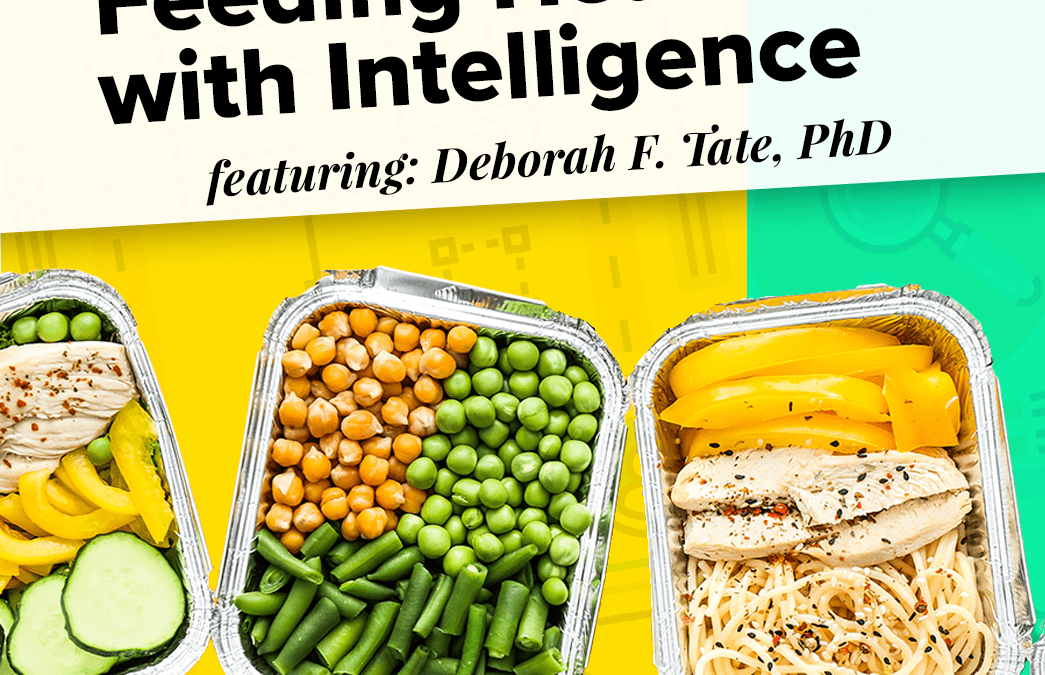 Feeding Health with Intelligence featuring Deborah F. Tate, PhD