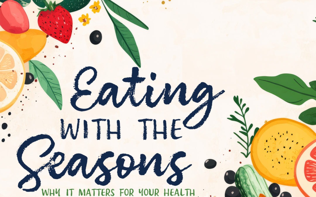 Eating with the Seasons: Why It Matters for Your Health