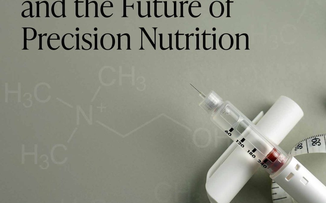 Choline, GLP-1s, and the Future of Precision Nutrition
