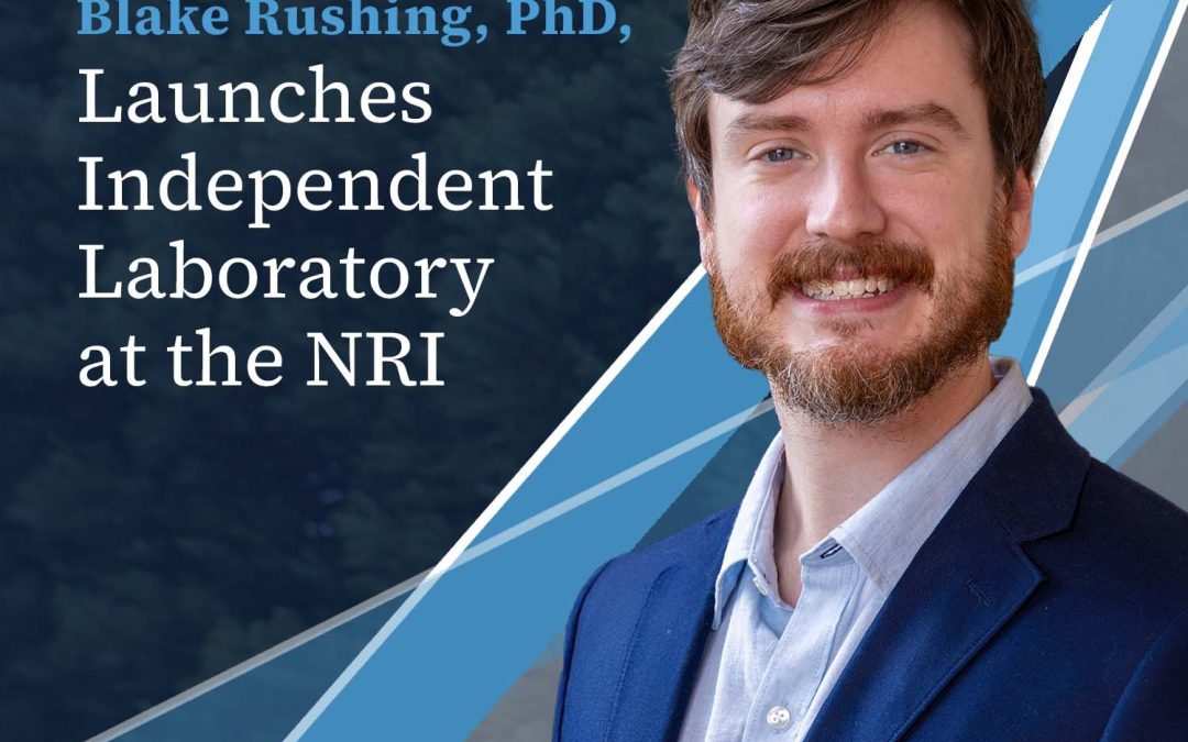 Blake Rushing, PhD, Launches Independent Laboratory at the NRI