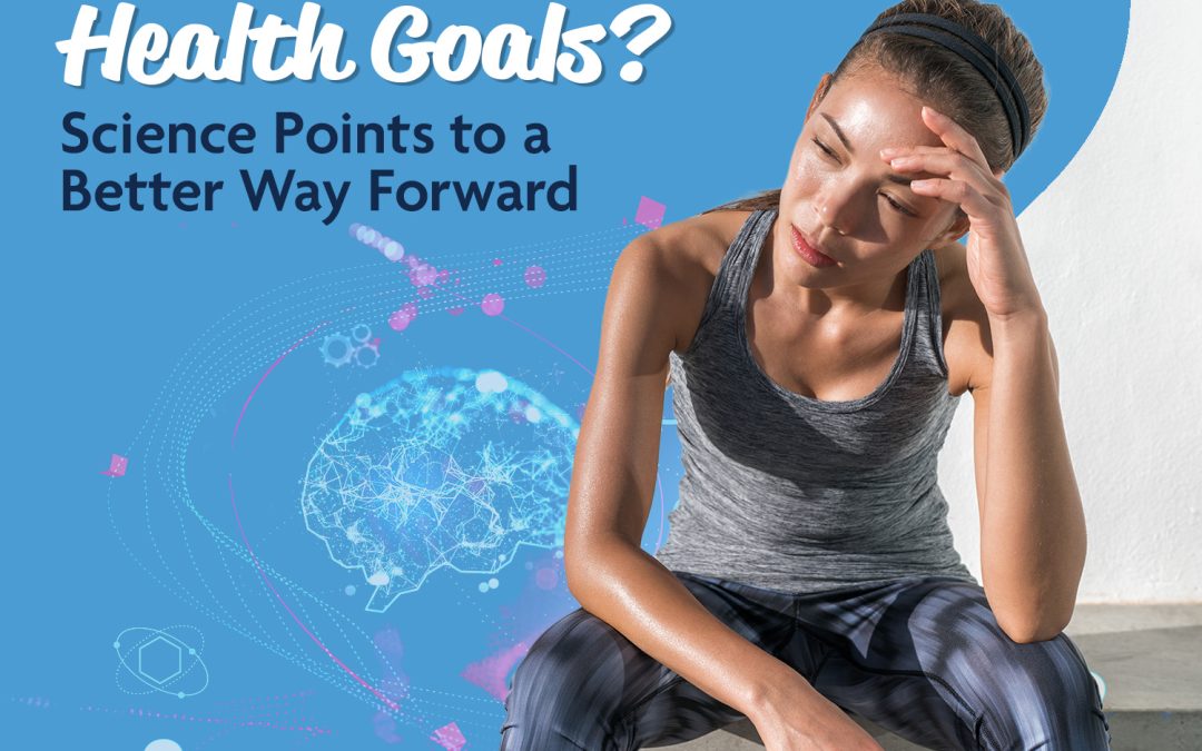 Falling Off Track with Health Goals? Science Points to a Better Way
