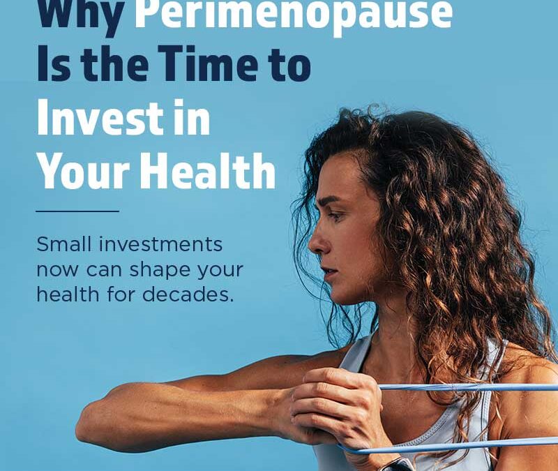 Why Perimenopause is the Time to Invest in Your Health